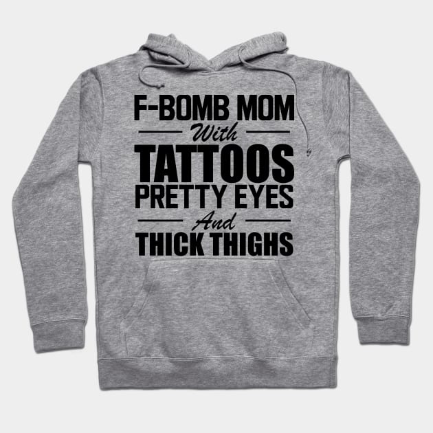 Tattooed Mom - F Bomb mom with tattoos pretty eyes and thick thighs Hoodie by KC Happy Shop